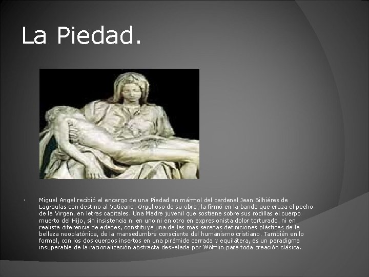 La Piedad. Miguel Angel recibió el encargo de una Piedad en mármol del cardenal