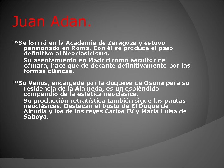 Juan Adan. *Se formó en la Academia de Zaragoza y estuvo pensionado en Roma.
