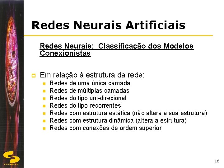 Redes Neurais Artificiais Redes Neurais: Classificação dos Modelos Conexionistas p Em relação à estrutura