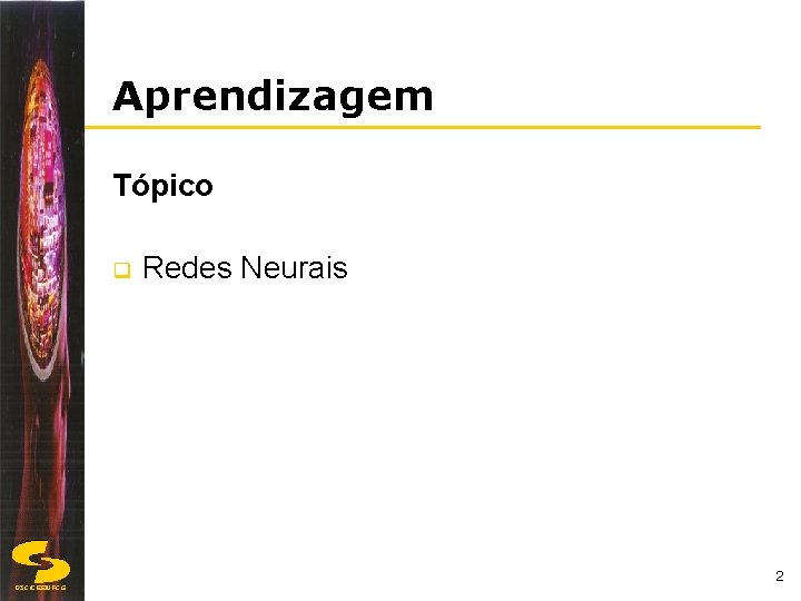 Aprendizagem Tópico q Redes Neurais 2 DSC/CEEIUFCG 