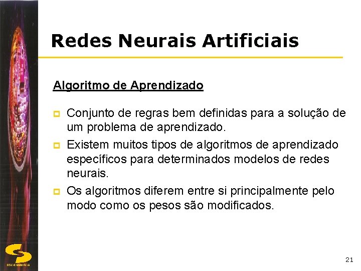 Redes Neurais Artificiais Algoritmo de Aprendizado p p p Conjunto de regras bem definidas
