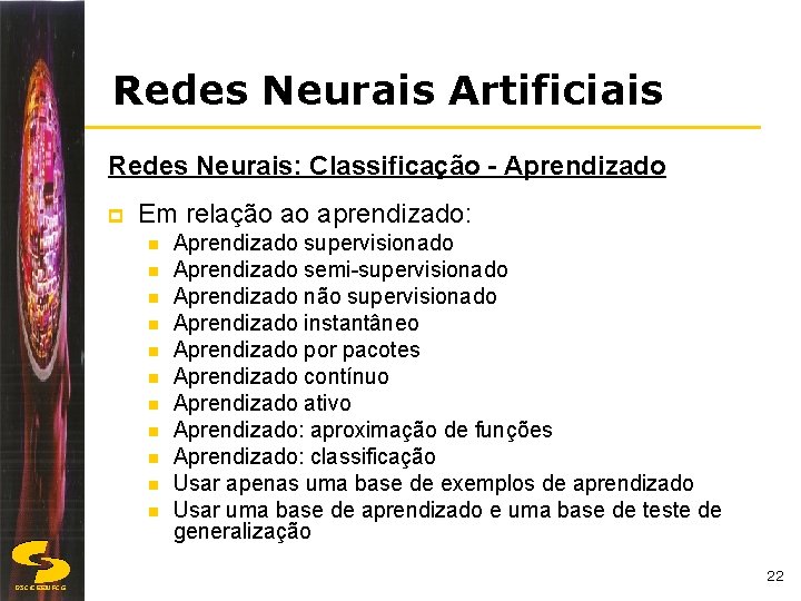 Redes Neurais Artificiais Redes Neurais: Classificação - Aprendizado p Em relação ao aprendizado: n