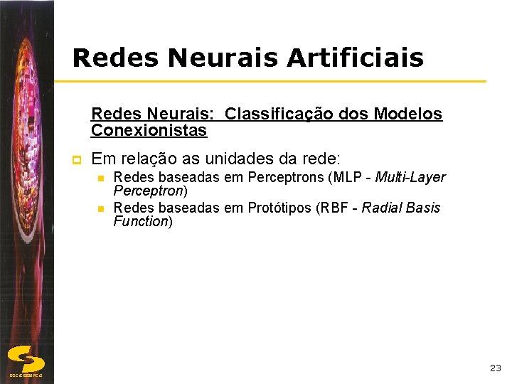 Redes Neurais Artificiais Redes Neurais: Classificação dos Modelos Conexionistas p Em relação as unidades