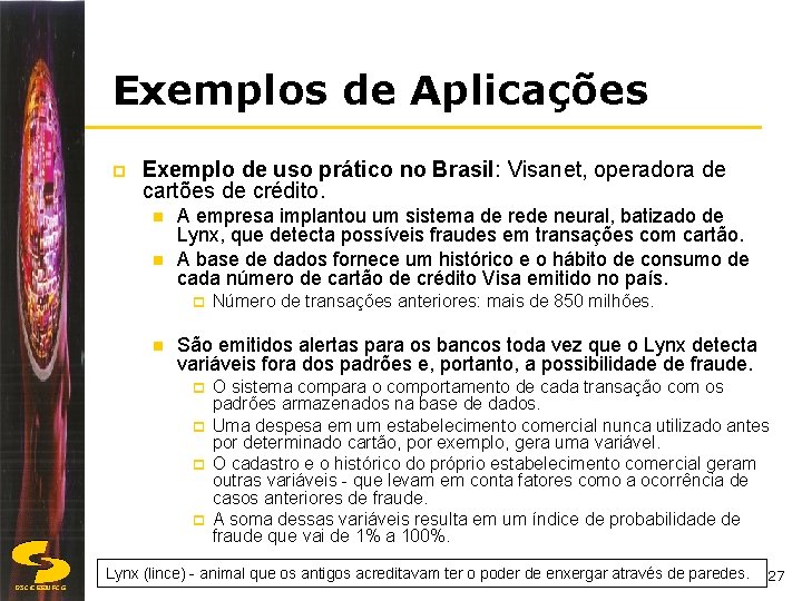 Exemplos de Aplicações p Exemplo de uso prático no Brasil: Visanet, operadora de cartões