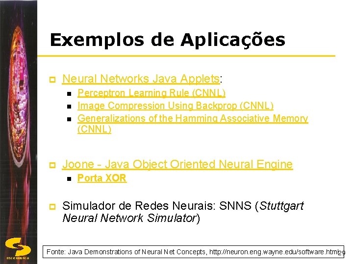 Exemplos de Aplicações p Neural Networks Java Applets: n n n p Joone Java