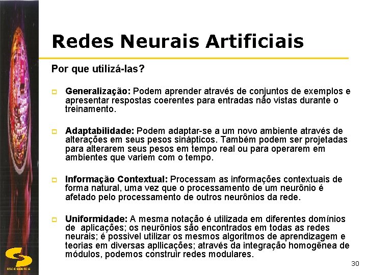 Redes Neurais Artificiais Por que utilizá-las? p Generalização: Podem aprender através de conjuntos de