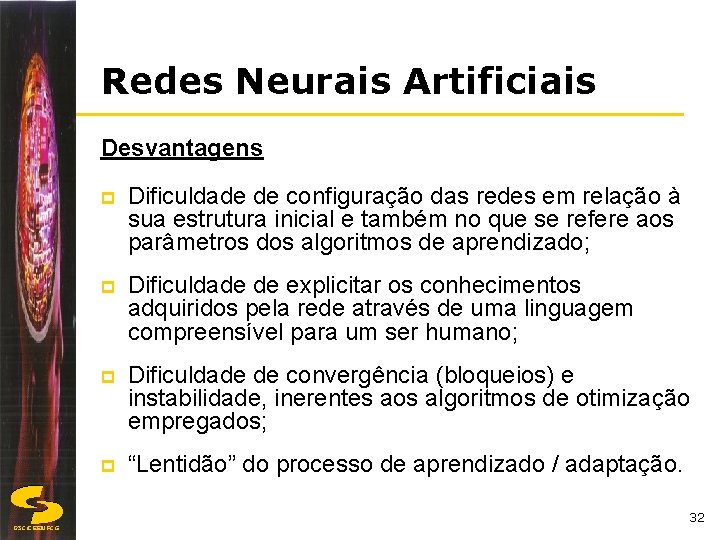 Redes Neurais Artificiais Desvantagens p Dificuldade de configuração das redes em relação à sua