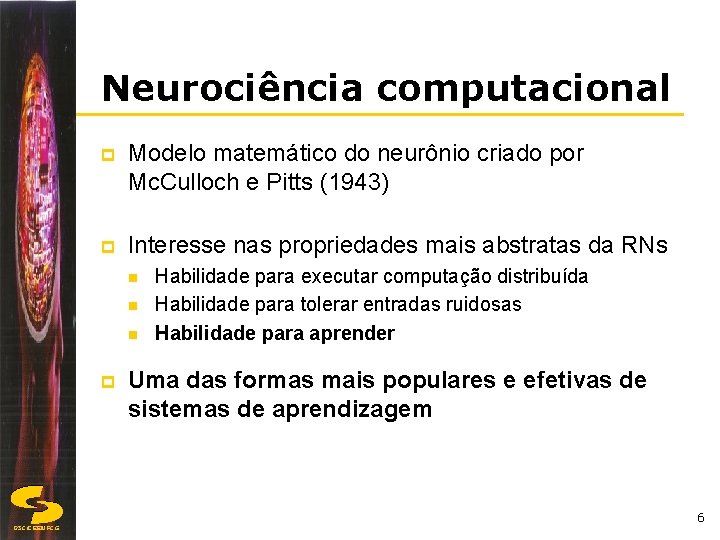 Neurociência computacional p Modelo matemático do neurônio criado por Mc. Culloch e Pitts (1943)