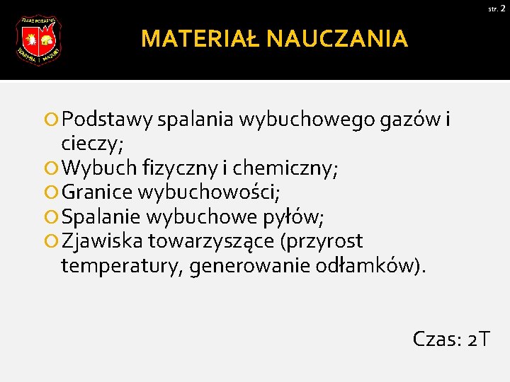 str. 2 MATERIAŁ NAUCZANIA Podstawy spalania wybuchowego gazów i cieczy; Wybuch fizyczny i chemiczny;