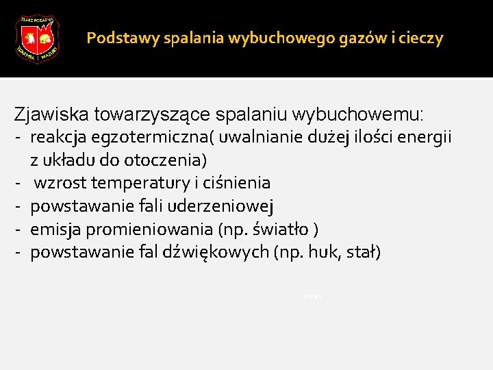 Podstawy spalania wybuchowego gazów i cieczy Zjawiska towarzyszące spalaniu wybuchowemu: - reakcja egzotermiczna( uwalnianie