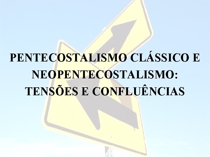 PENTECOSTALISMO CLÁSSICO E NEOPENTECOSTALISMO: TENSÕES E CONFLUÊNCIAS 