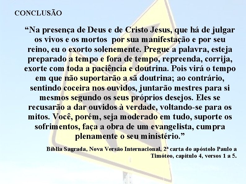 CONCLUSÃO “Na presença de Deus e de Cristo Jesus, que há de julgar os