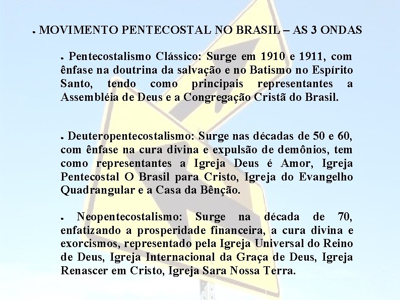 ● MOVIMENTO PENTECOSTAL NO BRASIL – AS 3 ONDAS Pentecostalismo Clássico: Surge em 1910