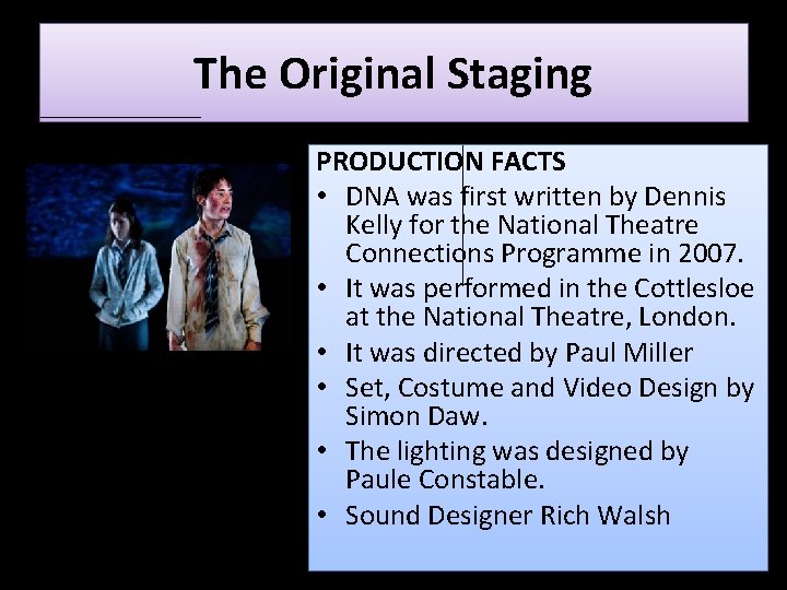 The Original Staging PRODUCTION FACTS • DNA was first written by Dennis Kelly for The Original Staging PRODUCTION FACTS • DNA was first written by Dennis Kelly for