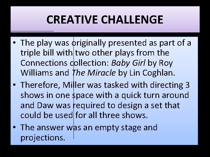 CREATIVE CHALLENGE • The play was originally presented as part of a triple bill CREATIVE CHALLENGE • The play was originally presented as part of a triple bill