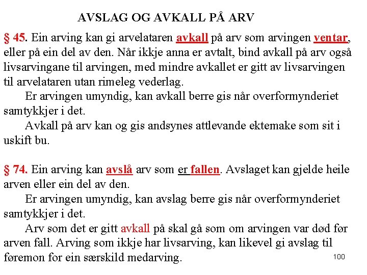 AVSLAG OG AVKALL PÅ ARV § 45. Ein arving kan gi arvelataren avkall på