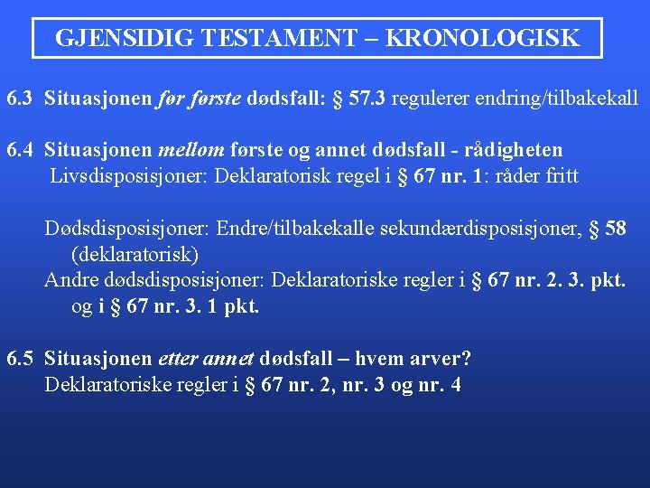 GJENSIDIG TESTAMENT – KRONOLOGISK 6. 3 Situasjonen første dødsfall: § 57. 3 regulerer endring/tilbakekall