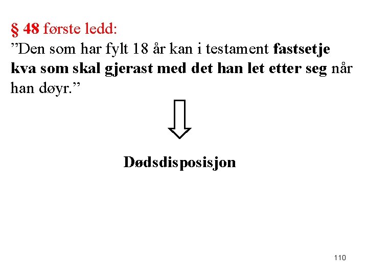 § 48 første ledd: ”Den som har fylt 18 år kan i testament fastsetje