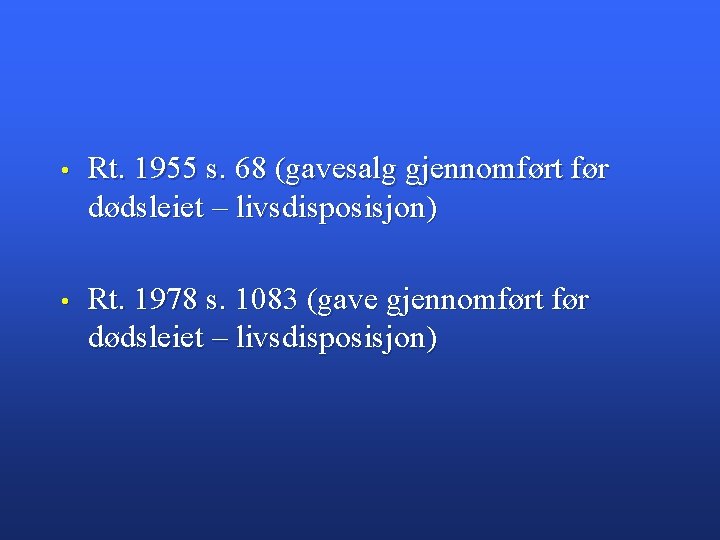  • Rt. 1955 s. 68 (gavesalg gjennomført før dødsleiet – livsdisposisjon) • Rt.