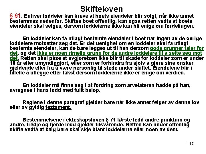 Skifteloven § 61 Enhver loddeier kan kreve at boets eiendeler blir solgt, når ikke