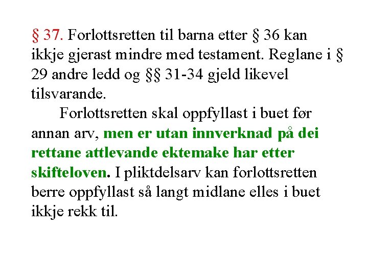 § 37. Forlottsretten til barna etter § 36 kan ikkje gjerast mindre med testament.