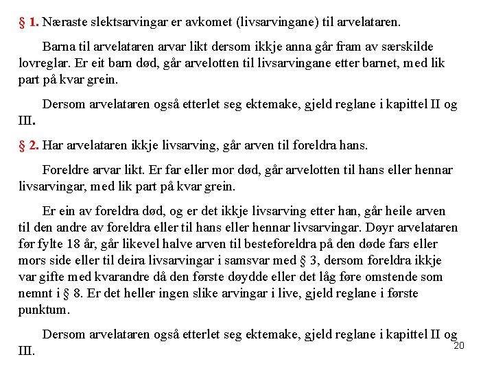 § 1. Næraste slektsarvingar er avkomet (livsarvingane) til arvelataren. Barna til arvelataren arvar likt