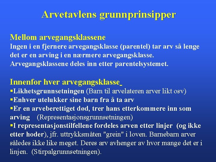 Arvetavlens grunnprinsipper Mellom arvegangsklassene Ingen i en fjernere arvegangsklasse (parentel) tar arv så lenge