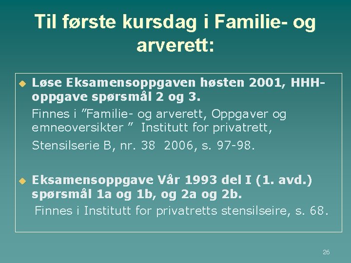 Til første kursdag i Familie- og arverett: u Løse Eksamensoppgaven høsten 2001, HHHoppgave spørsmål