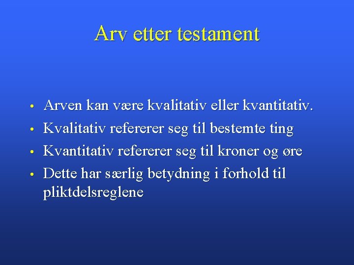 Arv etter testament • • Arven kan være kvalitativ eller kvantitativ. Kvalitativ refererer seg