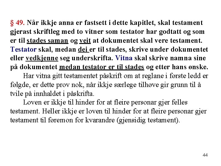 § 49. Når ikkje anna er fastsett i dette kapitlet, skal testament gjerast skriftleg