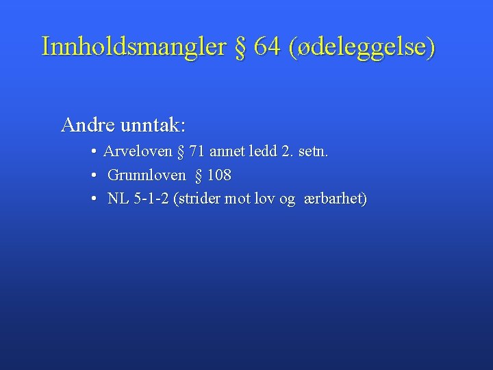 Innholdsmangler § 64 (ødeleggelse) Andre unntak: • Arveloven § 71 annet ledd 2. setn.