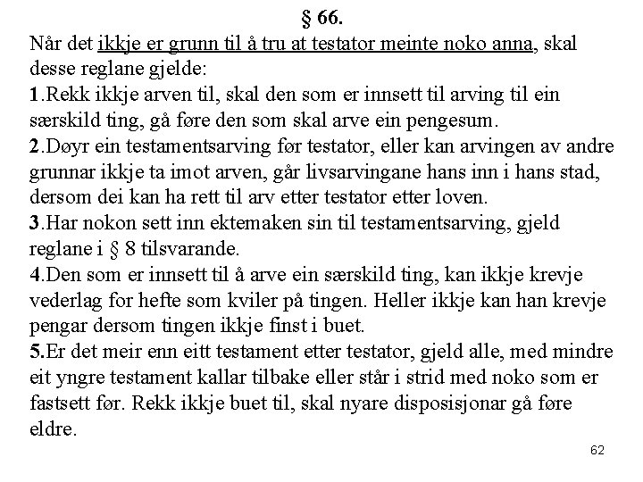 § 66. Når det ikkje er grunn til å tru at testator meinte noko