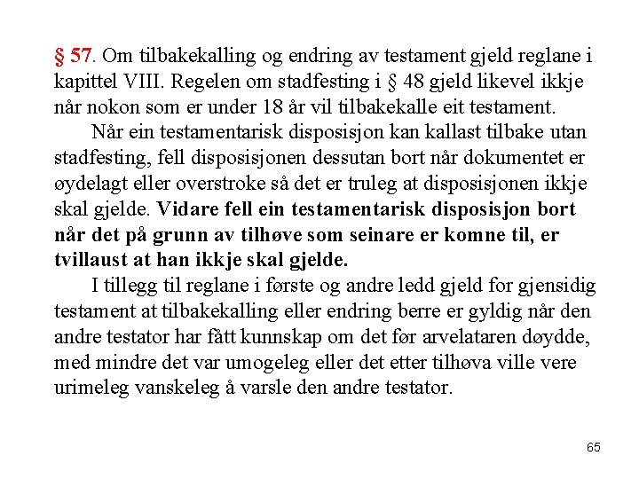 § 57. Om tilbakekalling og endring av testament gjeld reglane i kapittel VIII. Regelen