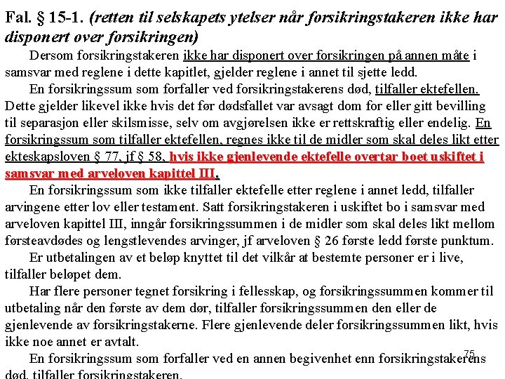 Fal. § 15 -1. (retten til selskapets ytelser når forsikringstakeren ikke har disponert over