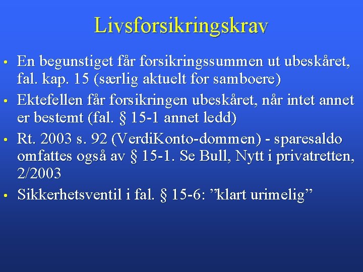 Livsforsikringskrav • • En begunstiget får forsikringssummen ut ubeskåret, fal. kap. 15 (særlig aktuelt