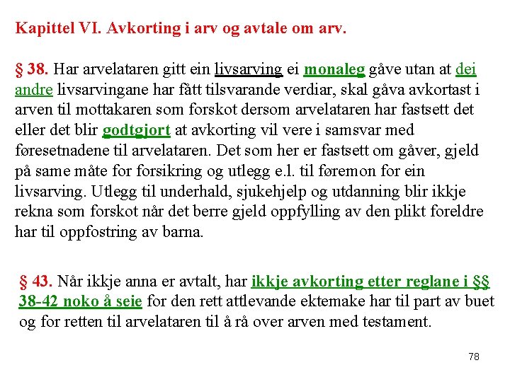 Kapittel VI. Avkorting i arv og avtale om arv. § 38. Har arvelataren gitt