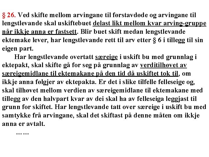 § 26. Ved skifte mellom arvingane til førstavdøde og arvingane til lengstlevande skal uskiftebuet