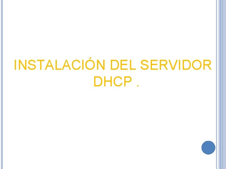 INSTALACIÓN DEL SERVIDOR DHCP. 