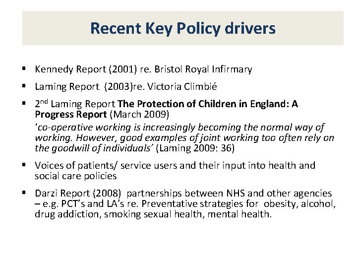 Recent Key Policy drivers § Kennedy Report (2001) re. Bristol Royal Infirmary § Laming