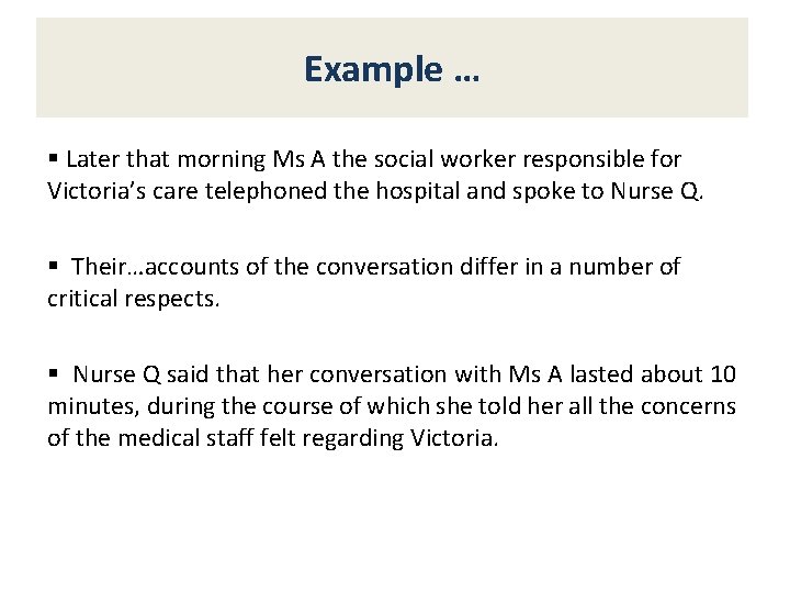 Example … § Later that morning Ms A the social worker responsible for Victoria’s