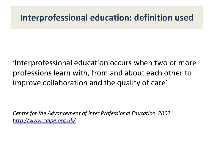 Interprofessional education: definition used ‘Interprofessional education occurs when two or more professions learn with,
