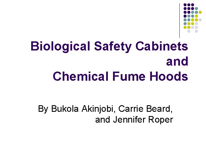 Biological Safety Cabinets and Chemical Fume Hoods By Bukola Akinjobi, Carrie Beard, and Jennifer