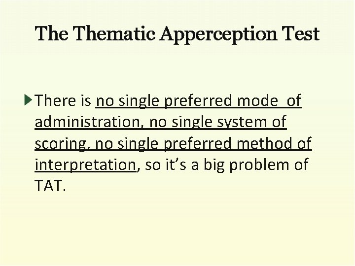 The Thematic Apperception Test There is no single preferred mode of administration, no single