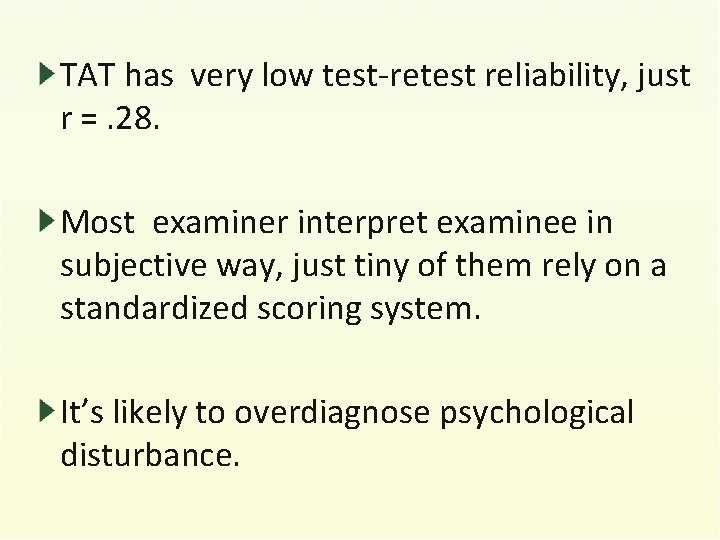 TAT has very low test-retest reliability, just r =. 28. Most examiner interpret examinee