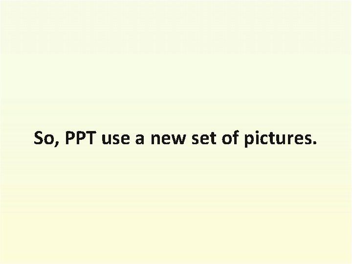 So, PPT use a new set of pictures. 