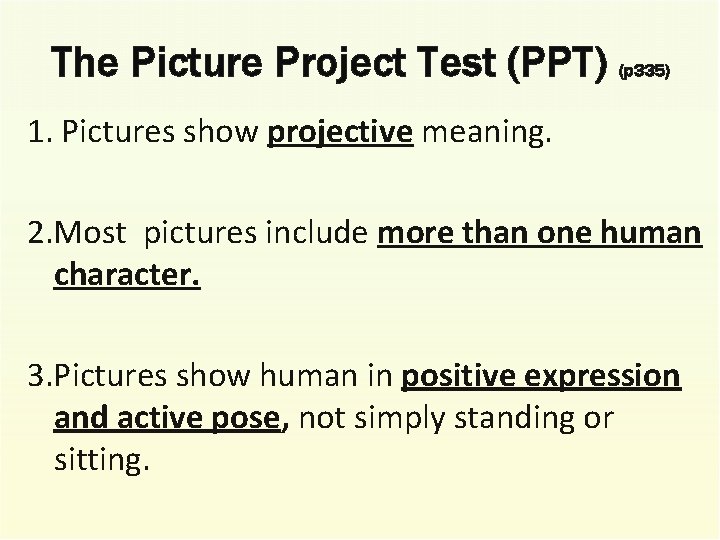 The Picture Project Test (PPT) (p 335) 1. Pictures show projective meaning. 2. Most