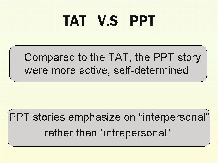 TAT V. S PPT Compared to the TAT, the PPT story were more active,