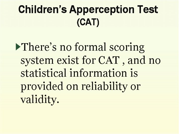 Children’s Apperception Test (CAT) There’s no formal scoring system exist for CAT , and