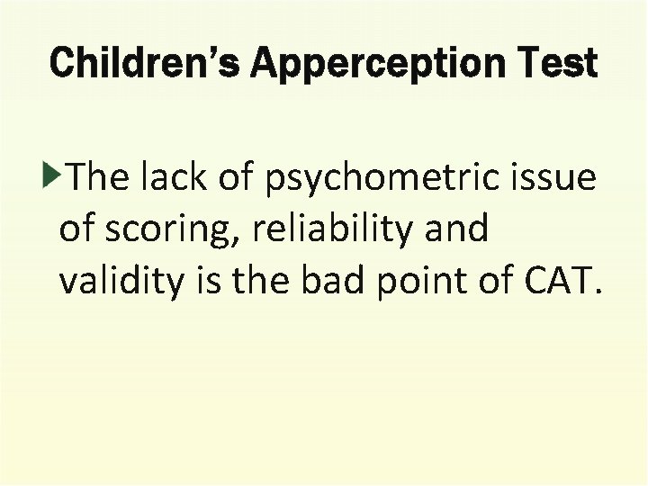 Children’s Apperception Test The lack of psychometric issue of scoring, reliability and validity is