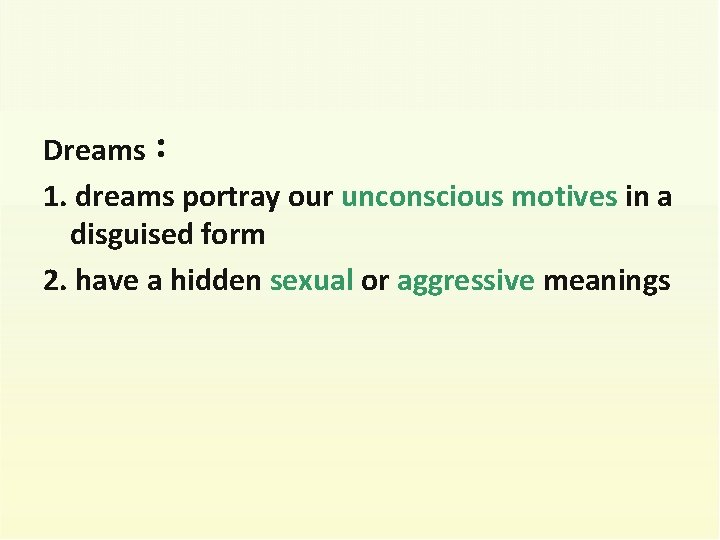 Dreams： 1. dreams portray our unconscious motives in a disguised form 2. have a